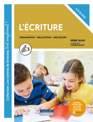 Écriture (L') - Collection Les centres de littératie, tout simplement! - Organisation, implantation et mini-leçons - 5 à 10 ans | Diller, Debbie 
