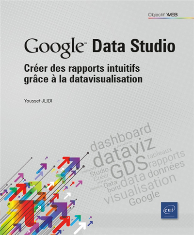 Google Data Studio : créer des rapports intuitifs grâce à la datavisualisation | Jlidi, Youssef