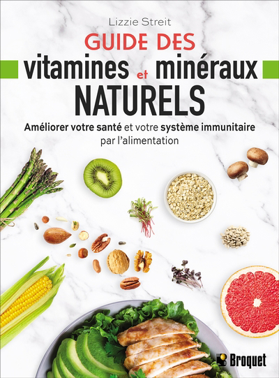 Guide des vitamines et minéraux naturels : Améliorer votre santé et votre système immunitaire par l'alimentation | Streit, Lizzie