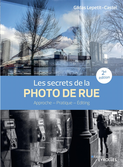 secrets de la photo de rue (Le) : approche, pratique, editing | Lepetit-Castel, Gildas