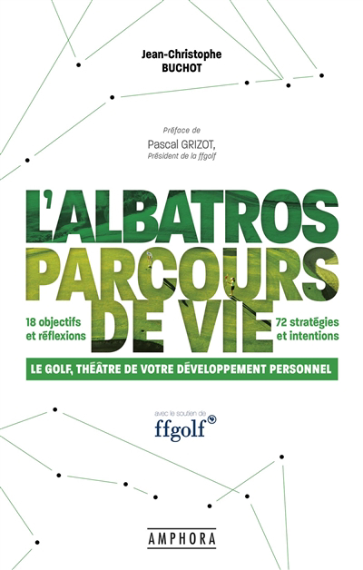 L'Albatros, parcours de vie : le golf, théâtre de votre développement personnel : 18 objectifs et réflexion, 72 stratégies et intentions | Buchot, Jean-Christophe