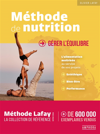 Méthode de nutrition : gérer l'équilibre : l'alimentation maîtrisée au service de vos projets, esthétique, bien-être, performance | Lafay, Olivier