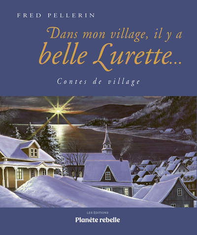 Dans mon village, il y a belle Lurette... : Contes de village | Pellerin, Fred