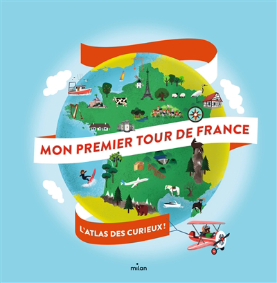 Mon premier tour de France : l'atlas des curieux ! | Mounié, Didier