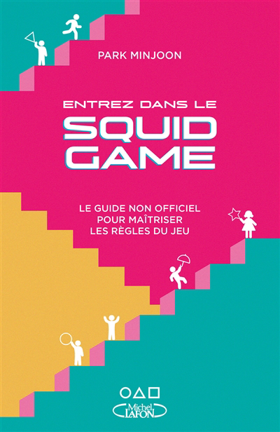 Entrez dans le Squid game : le guide non officiel pour maîtriser les règles du jeu | Park, Minjoon