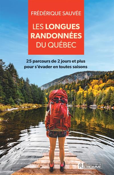 Longues randonnées du Québec : 25 parcours de 2 jours et plus pour s'évader en toutes saisons (Les) | Sauvée, Frédérique