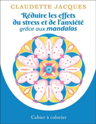 Réduire les effets du stress et de l’anxiété grâce aux mandalas | Jacques, Claudette