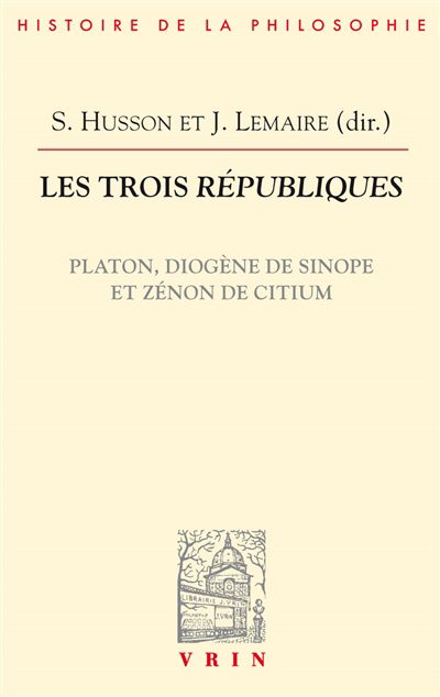 trois Républiques : Platon, Diogène de Sinope et Zénon de Citium (Les) | Lemaire, Juliette