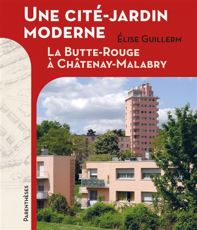 Une cité-jardin moderne : la Butte-Rouge à Châtenay-Malabry | Guillerm, Elise