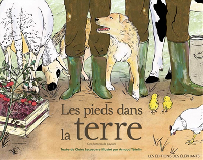 pieds dans la terre : cinq histoires de paysans (Les) | Lecoeuvre, Claire