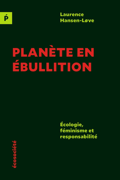 Planète en ébullition : Écologie, féminisme et responsabilité | Hansen-Love, Laurence