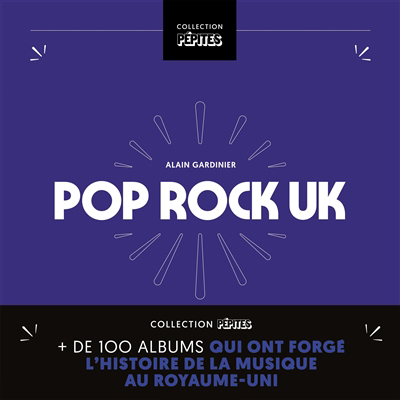Pop rock UK : plus de 100 albums qui ont forgé l'histoire de la musique au Royaume-Uni | Gardinier, Alain