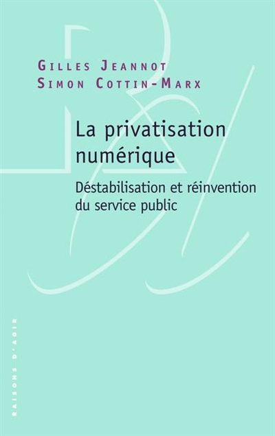 privatisation numérique : déstabilisation et réinvention du service public (La) | Jeannot, Gilles