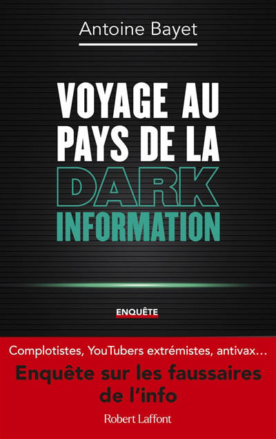 Voyage au pays de la dark information : enquête | Bayet, Antoine