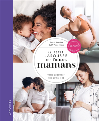 Petit Larousse des futures mamans (Le) : votre grossesse mois après mois | Théau, Anne