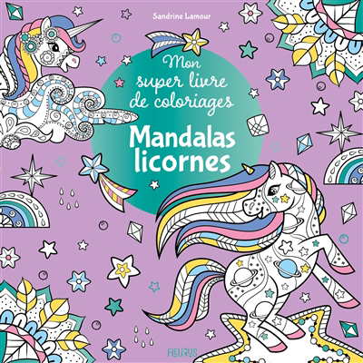 Mandalas licornes : mon super livre de coloriages | Lamour, Sandrine