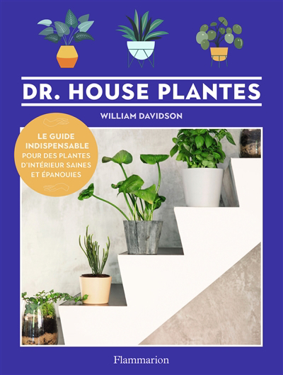 Dr. House plantes : le guide indispensable pour des plantes d'intérieur saines et épanouies | Davidson, William