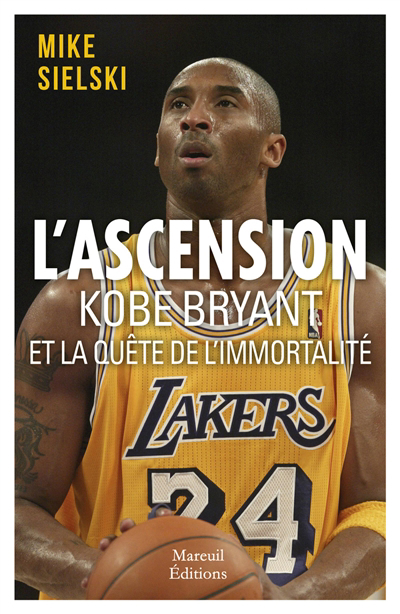 L'ascension Kobe Bryant et la quête de l'immortalité | Sielski, Mike