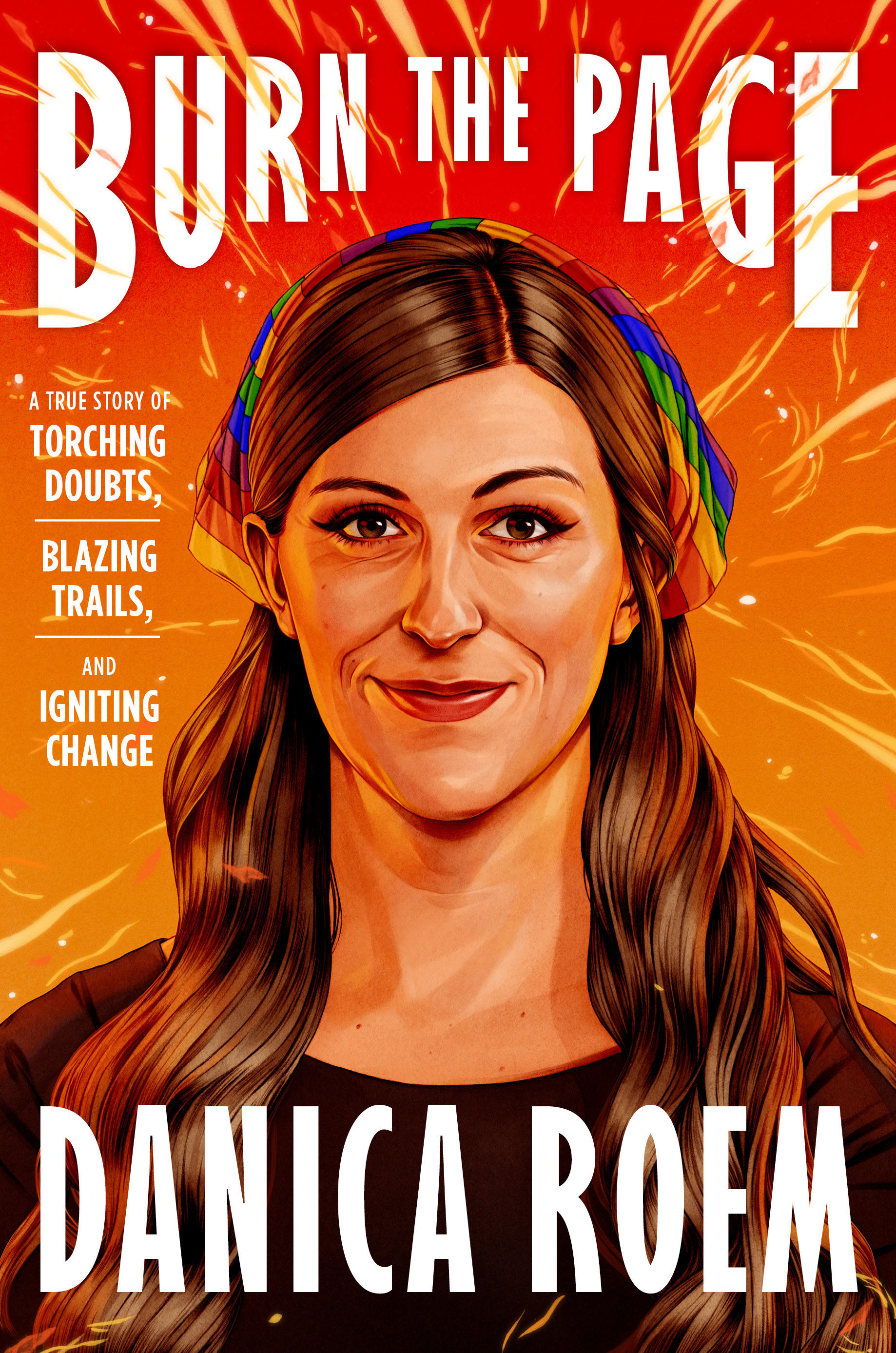 Burn the Page : A True Story of Torching Doubts, Blazing Trails, and Igniting Change | Roem, Danica