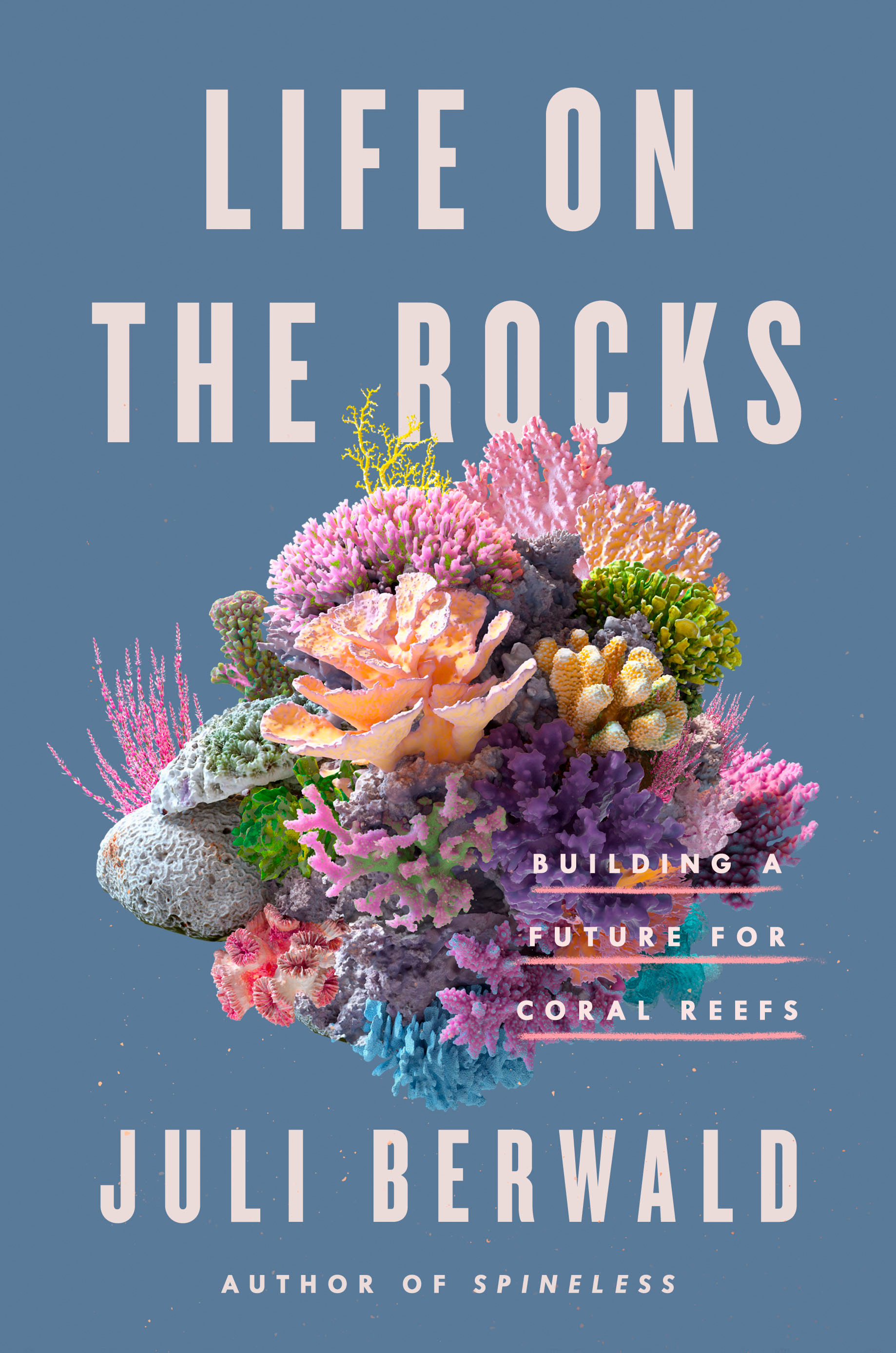 Life on the Rocks : Building a Future for Coral Reefs | Berwald, Juli