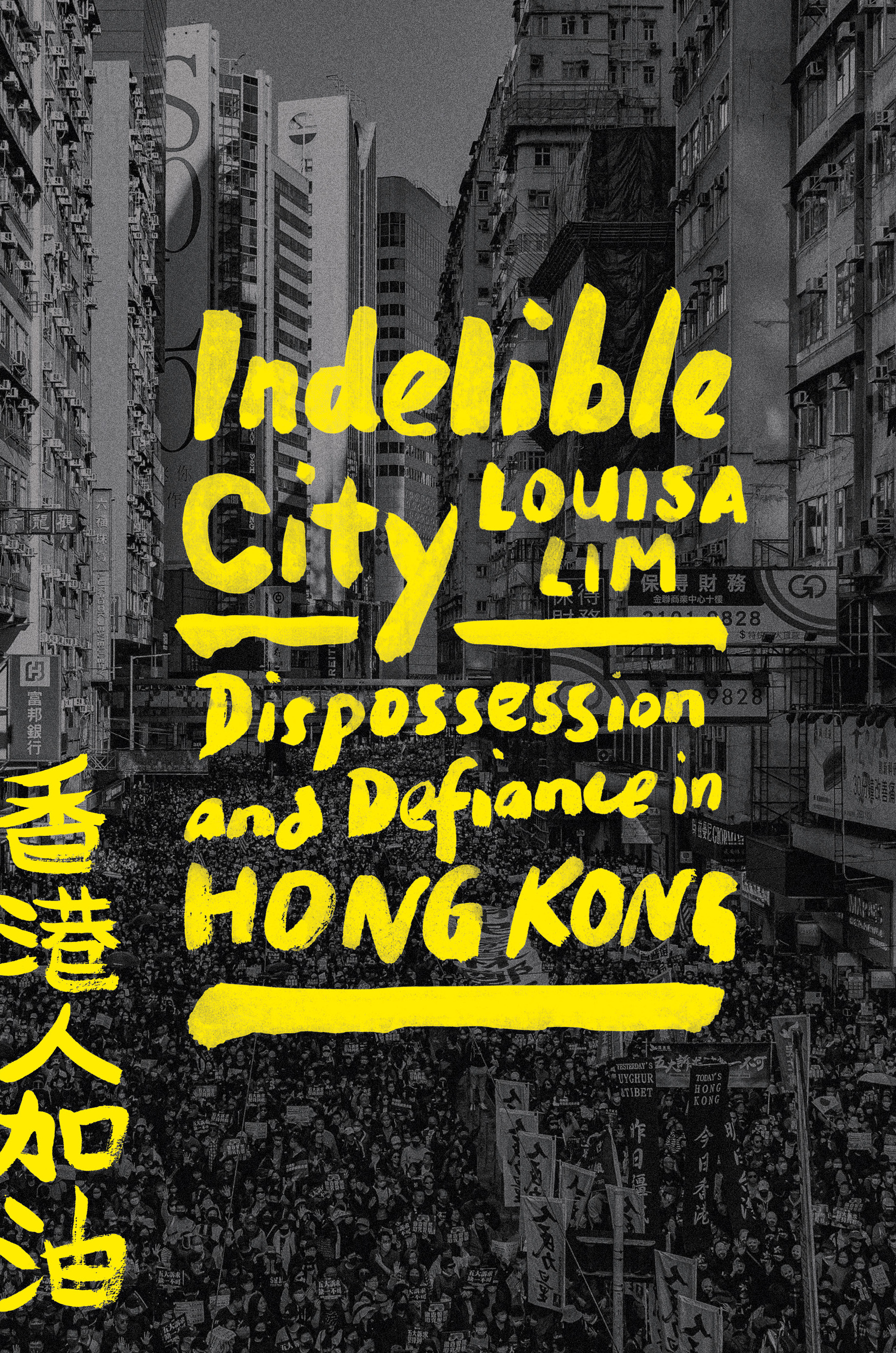 Indelible City : Dispossession and Defiance in Hong Kong | Lim, Louisa
