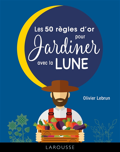 50 règles d'or pour jardiner avec la Lune (Les) | Lebrun, Olivier