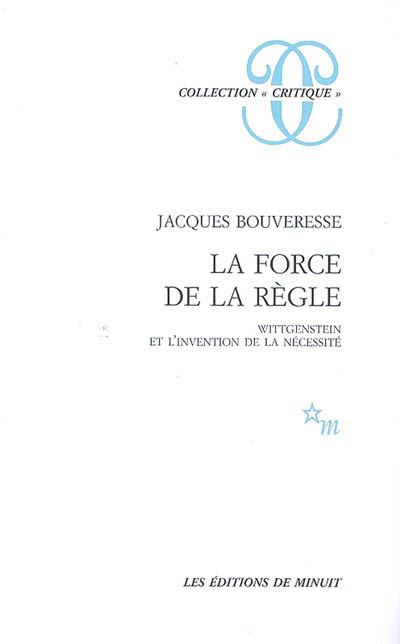 force de la règle : Wittgenstein et l'invention de la nécessité (La) | Bouveresse, Jacques