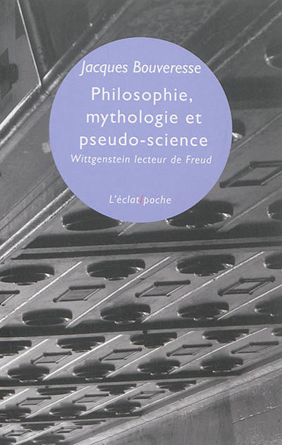 Philosophie, mythologie et pseudo-science : Wittgenstein lecteur de Freud | Bouveresse, Jacques