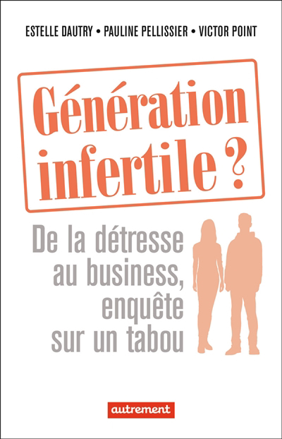 Génération infertile ? : de la détresse au business, enquête sur un tabou | Dautry, Estelle
