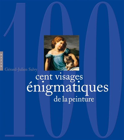 Cent énigmes de la peinture. Cent visages énigmatiques de la peinture | Salvy, Gérard-Julien