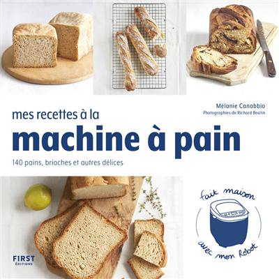 Mes recettes à la machine à pain : 140 pains, brioches et autres délices : fait maison avec mon robot | Canobbio, Mélanie