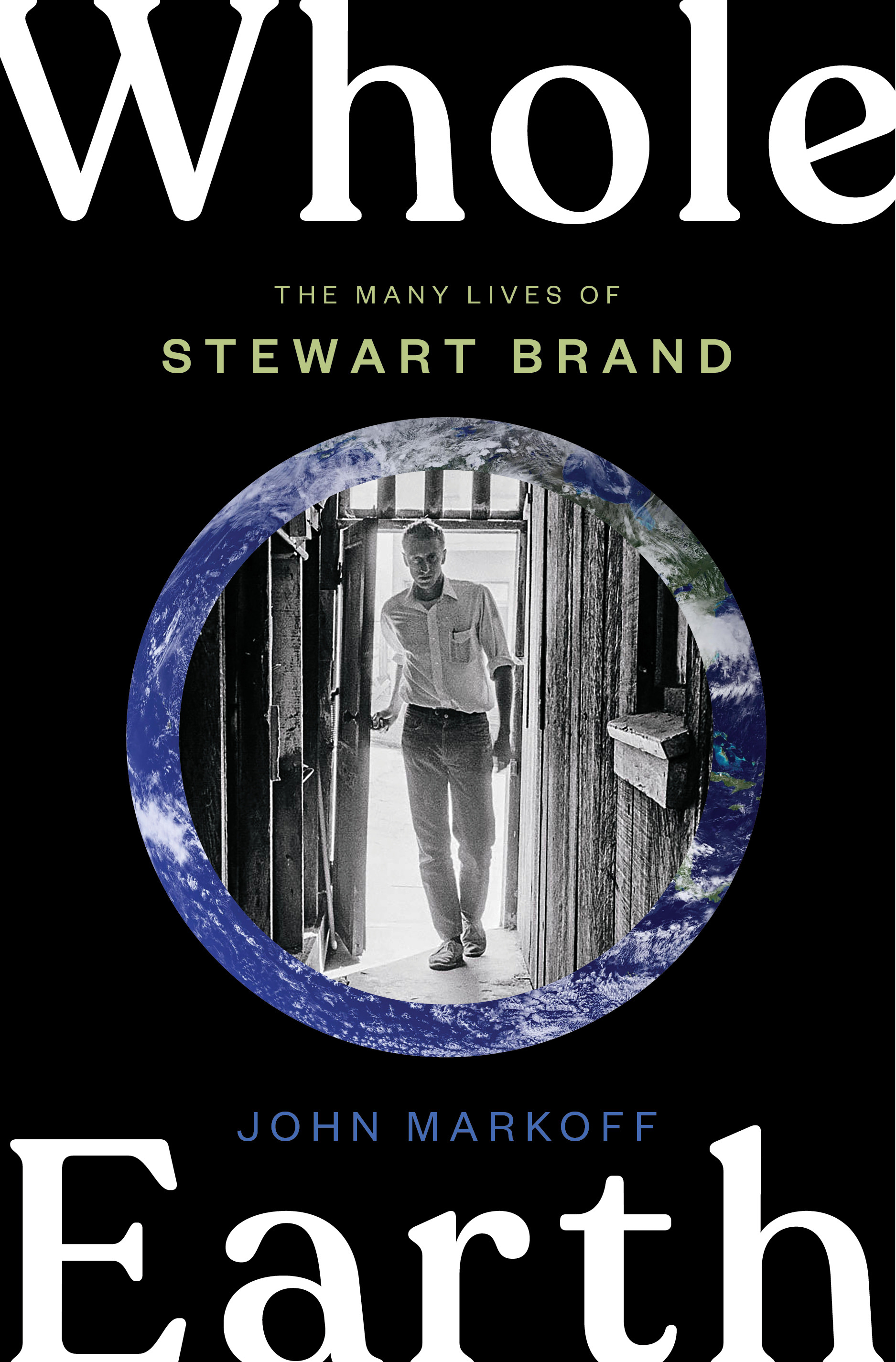 Whole Earth : The Many Lives of Stewart Brand | Markoff, John