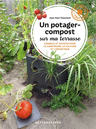 Un potager-compost sur ma terrasse : conseils et astuces pour le construire, le cultiver et l'entretenir | Tranchant, Jean-Paul