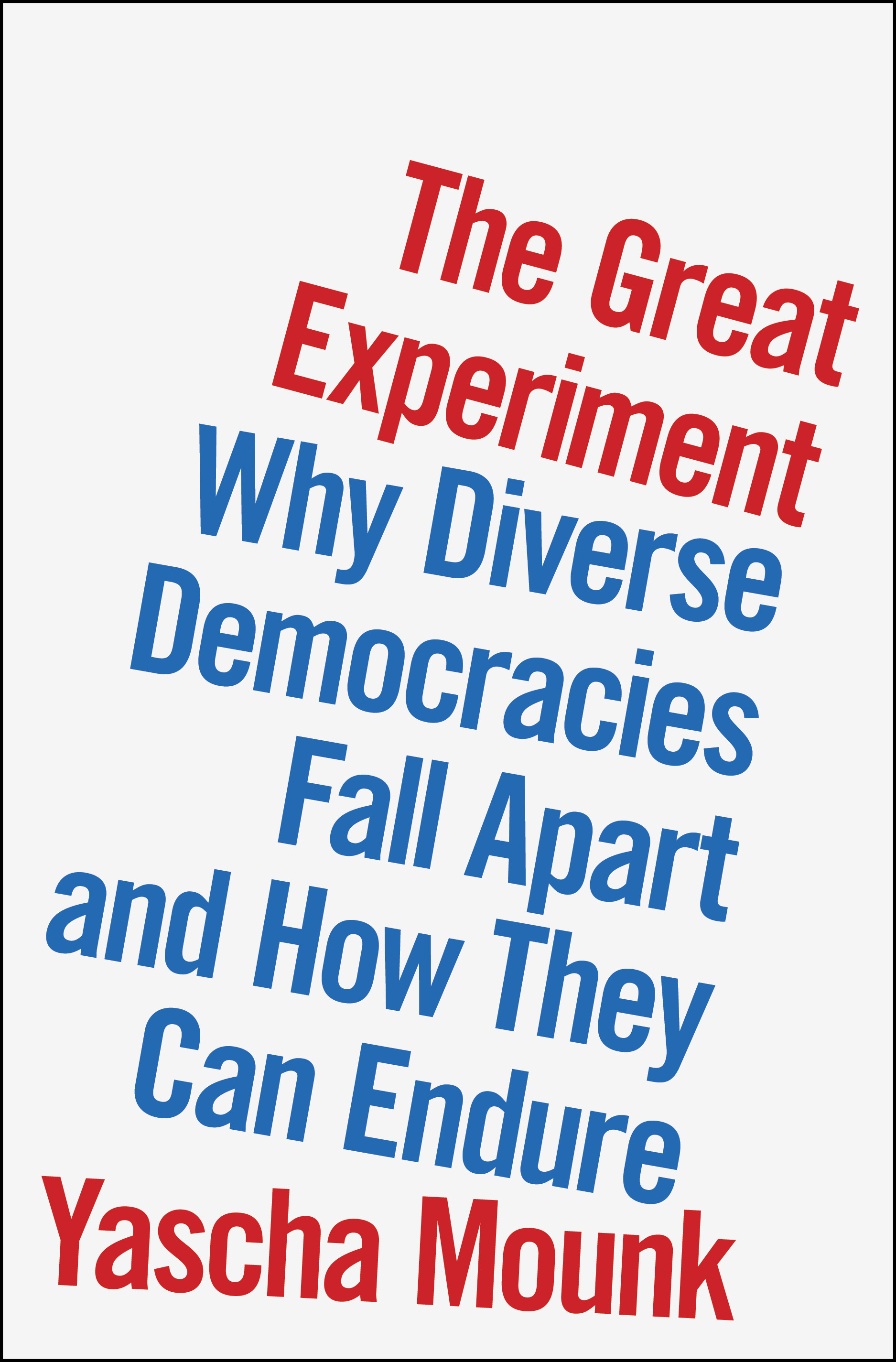 The Great Experiment : Why Diverse Democracies Fall Apart and How They Can Endure | Mounk, Yascha