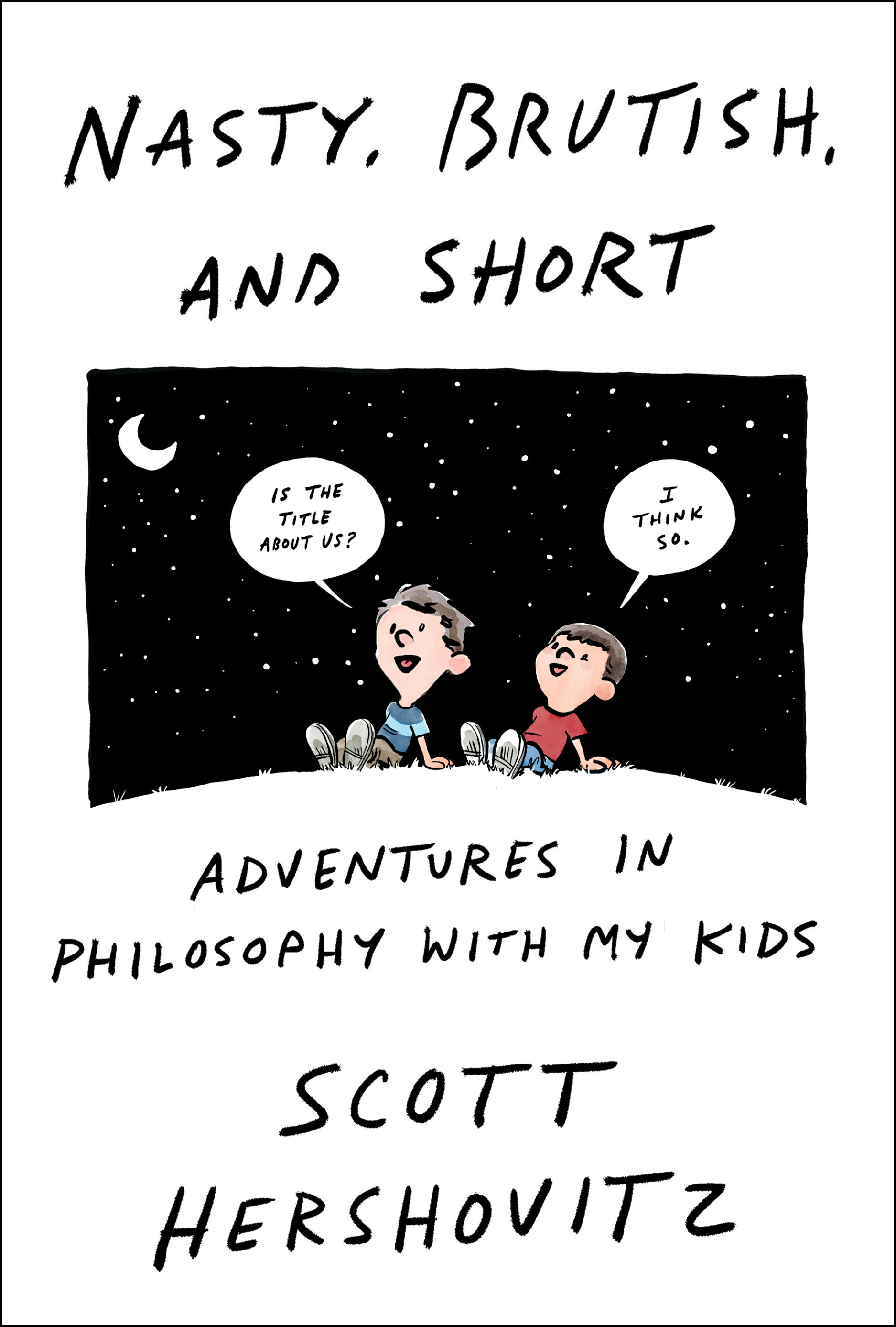Nasty, Brutish, and Short : Adventures in Philosophy with My Kids | Hershovitz, Scott