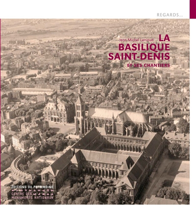 Basilique Saint-Denis et ses chantiers (La) | Leniaud, Jean-Michel