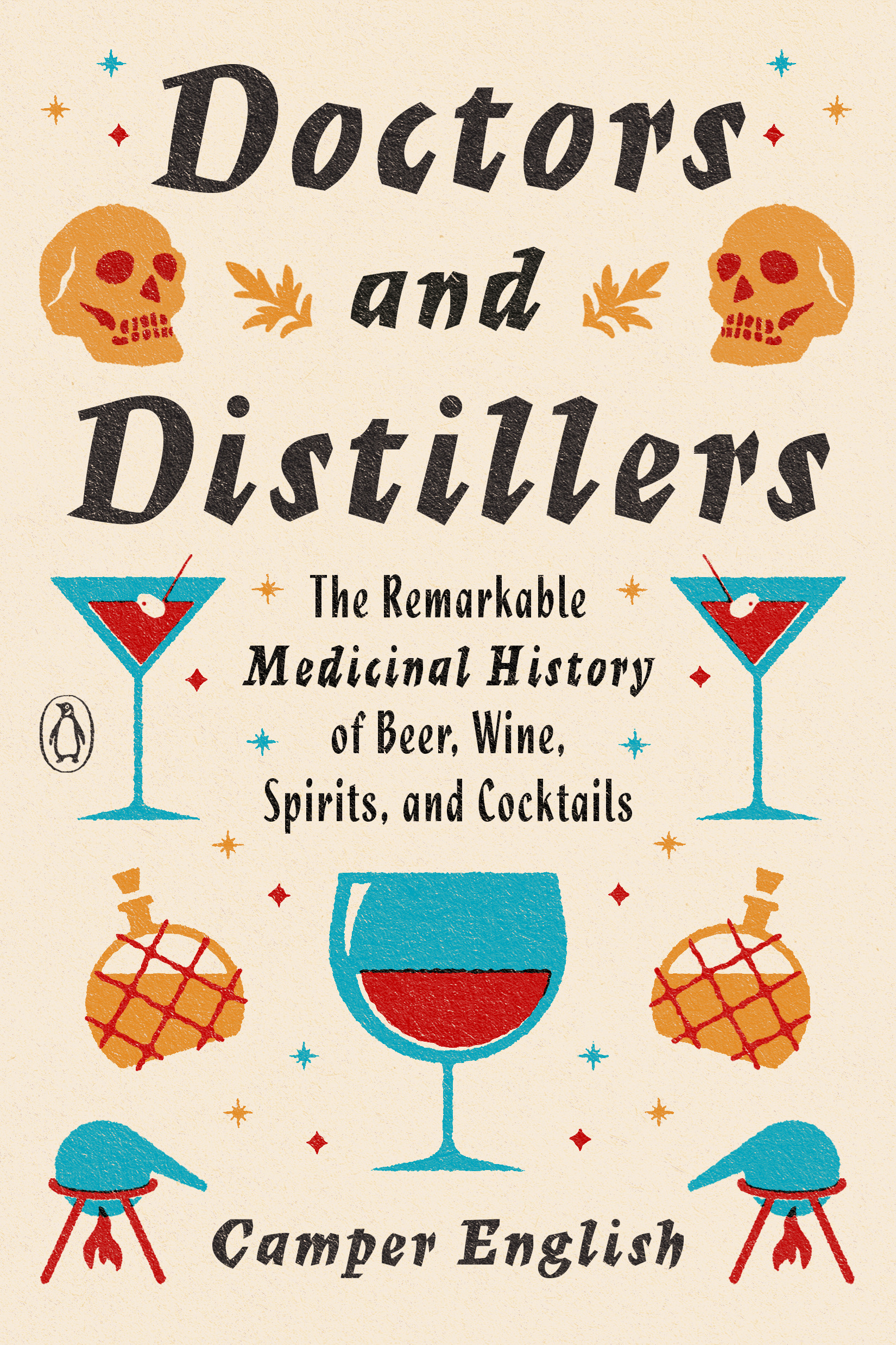 Doctors and Distillers : The Remarkable Medicinal History of Beer, Wine, Spirits, and Cocktails | English, Camper