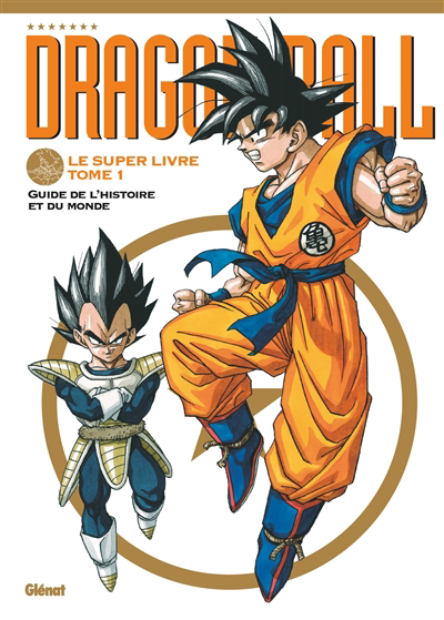 Dragon ball : le super livre T.01 - Guide de l'histoire et du monde | Toriyama, Akira