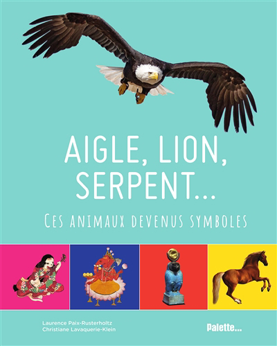 Aigle, lion, serpent... : ces animaux devenus symboles | Paix-Rusterholtz, Laurence