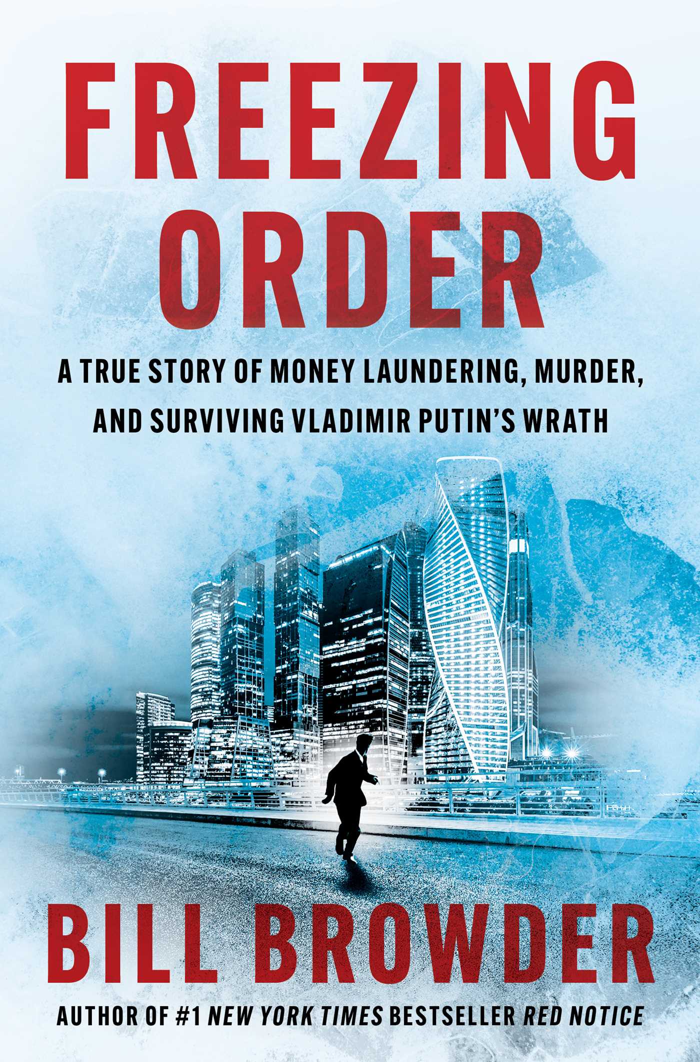 Freezing Order : A True Story of Money Laundering, Murder, and Surviving Vladimir Putin's Wrath | Browder, Bill