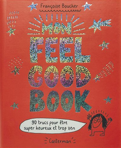 Mon feel good book : 90 trucs pour être super heureux et trop zen | Boucher, Françoize