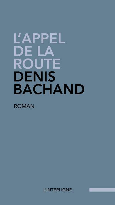 Appel de la route (L') | Bachand, Denis