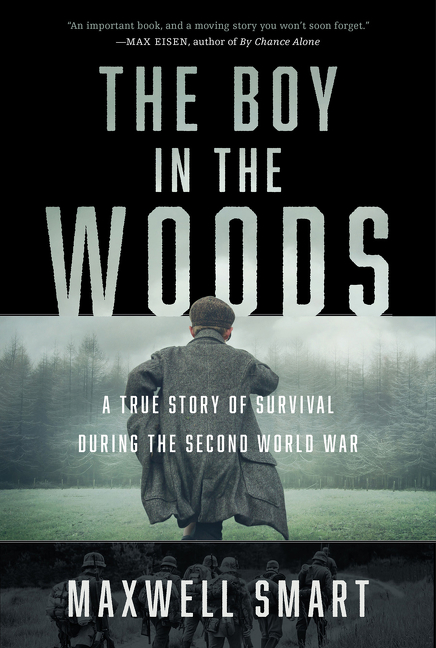 The Boy in the Woods : A True Story of Survival During the Second World War | Smart, Maxwell