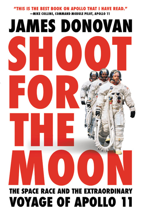 Shoot for the Moon : The Space Race and the Extraordinary Voyage of Apollo 11 | Donovan, James