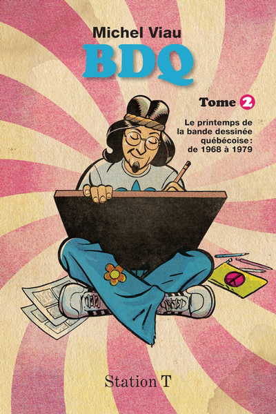 BDQ T.02 - Le printemps de la bande dessinée québécoise, de 1968 à 1979  | Viau, Michel