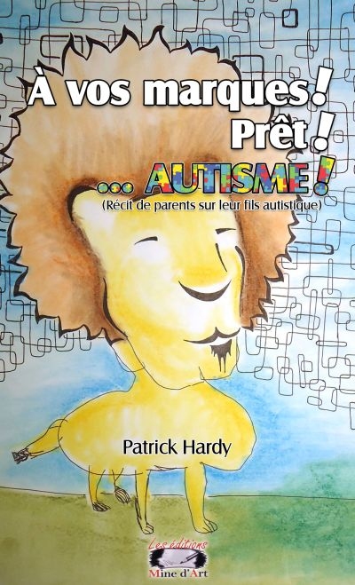 À vos marques ! prêt ! ...AUTISME ! : récit de parents sur leur fils autistique | Hardy, Patrick