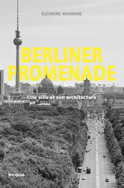 Berliner promenade : une ville et son architecture : essai histoire-architecture | Muhidine, Eléonore