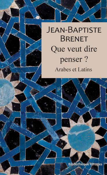 Que veut dire penser ? : Arabes et Latins | Brenet, Jean-Baptiste