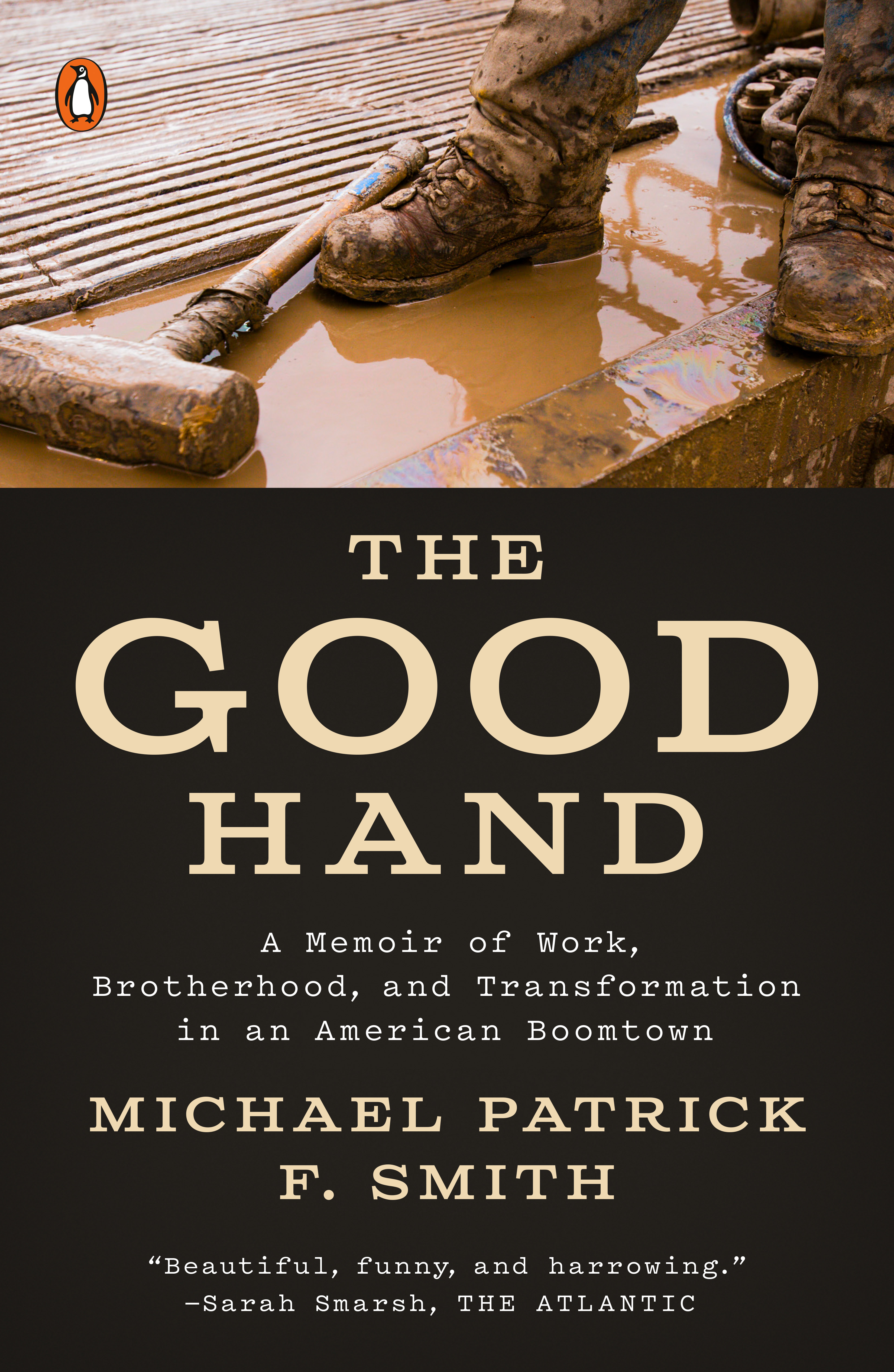 The Good Hand : A Memoir of Work, Brotherhood, and Transformation in an American Boomtown | Smith, Michael Patrick F.