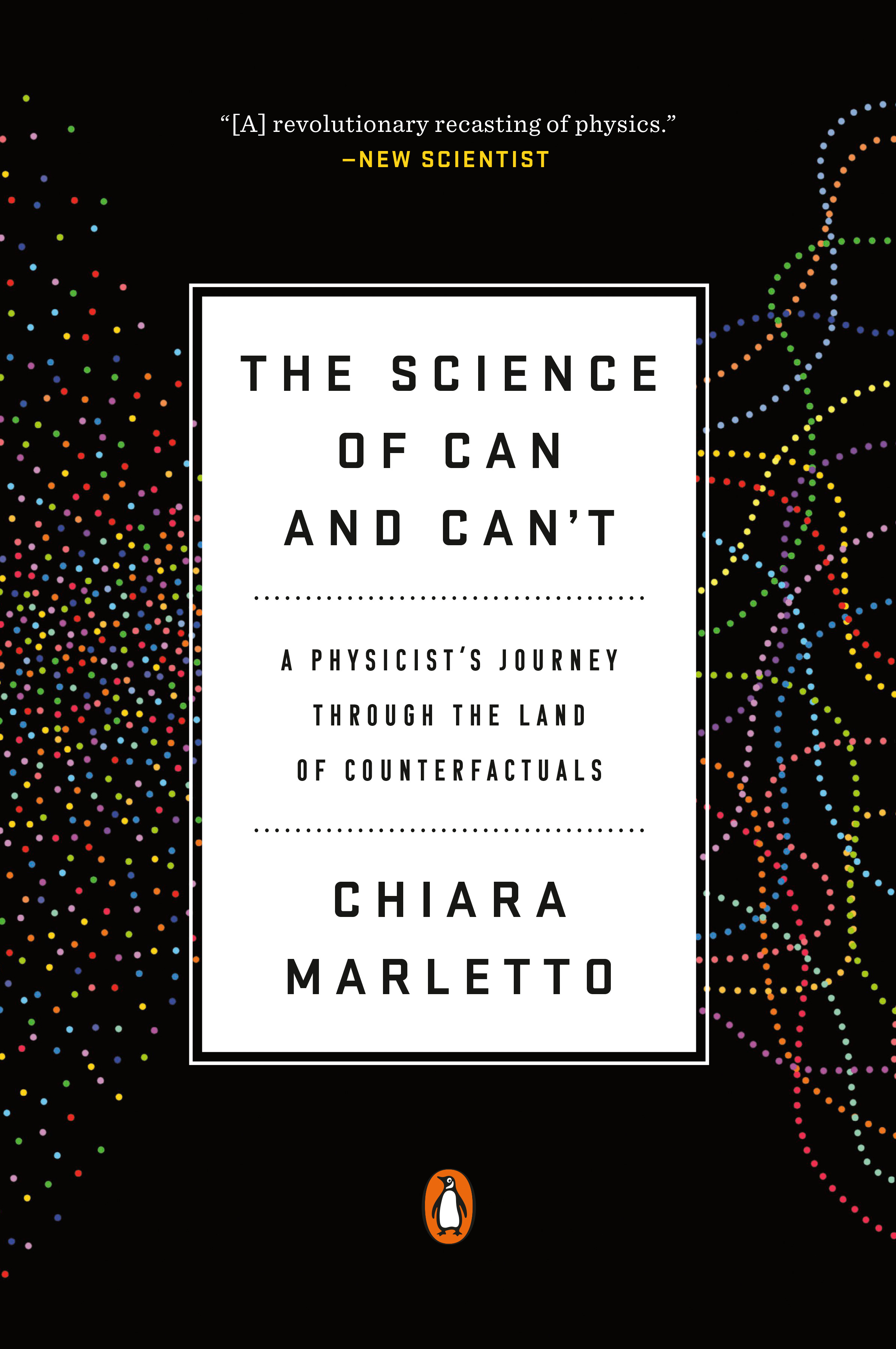 The Science of Can and Can't : A Physicist's Journey through the Land of Counterfactuals | Marletto, Chiara